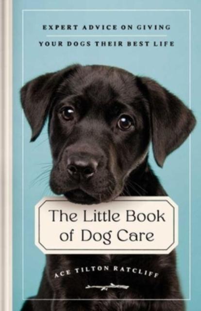 The Little Book of Dog Care by Ace Tilton Ratcliff