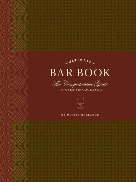 The Ultimate Bar Book The Comprehensive Guide to Over 1000 Cocktails by Mittie Hellmich