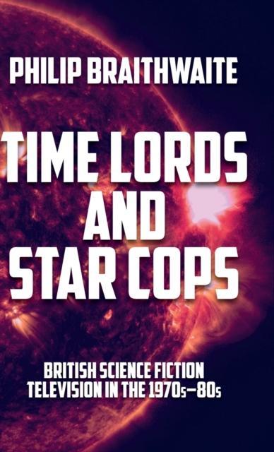 Time Lords and Star Cops by Philip Braithwaite