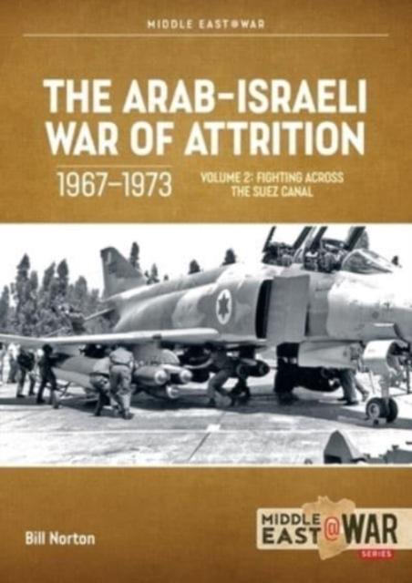 The ArabIsraeli War of Attrition 19671973. Volume 2 by Bill Norton