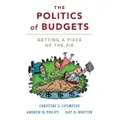 The Politics of Budgets by Christine S. Texas A & M University LipsmeyerAndrew Q. University of Colorado Boulder PhilipsGuy D. Texas A & M University Whitten