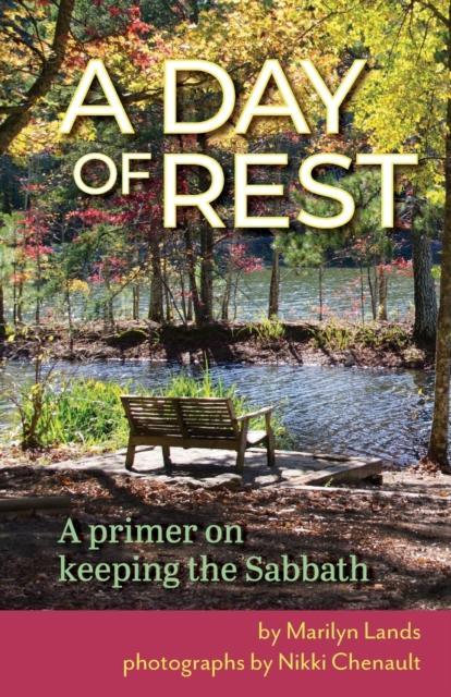 A Day of Rest A primer on Keeping the Sabbath by Marilyn Lands