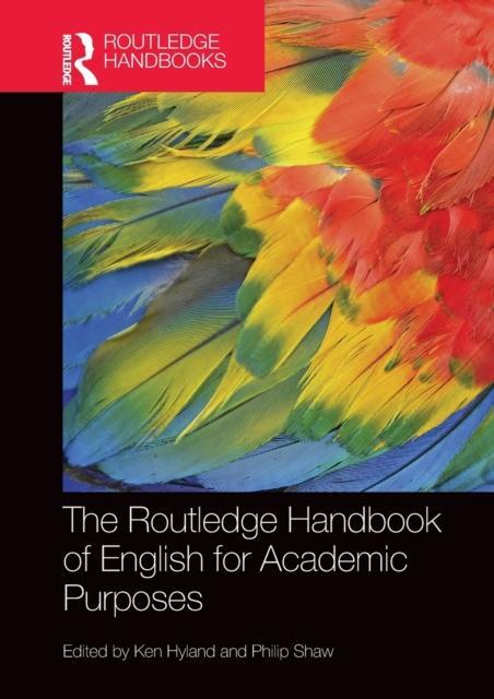 The Routledge Handbook of English for Academic Purposes by Edited by Ken Hyland & Edited by Philip Shaw