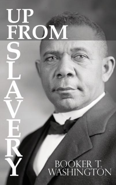Up From Slavery by Booker T. Washington by Booker T Washington