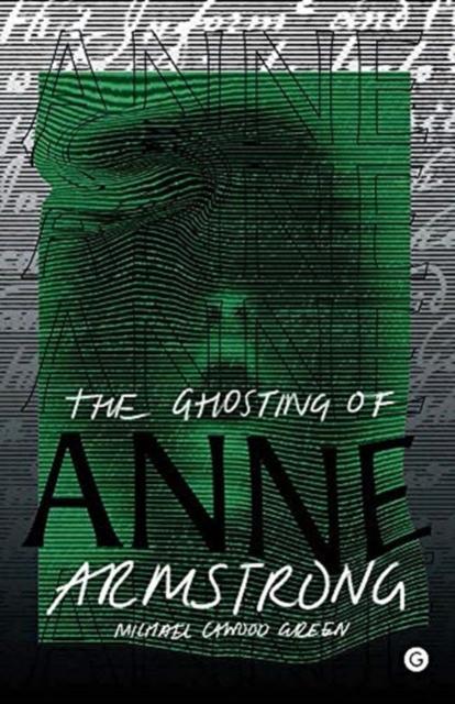 The Ghosting of Anne Armstrong by Green & Michael Cawood Professor of English and Creative Writing & Northumbria University