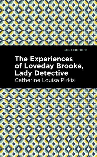 The Experience of Loveday Brooke Lady Detective by Catherine Louisa Pirkis