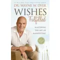 Wishes Fulfilled: Mastering the Art of Manifesting