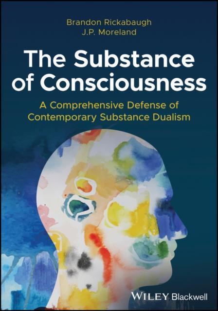 The Substance of Consciousness by Brandon Palm Beach Atlantic University RickabaughJ. P. Biola University Moreland