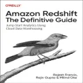 Amazon Redshift The Definitive Guide by Rajesh FrancisRajiv GuptaMilind Oke