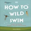 How to Wild Swim What to Know Before Taking the Plunge by Ella Foote