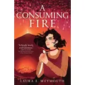 A Consuming Fire by Laura E. Weymouth