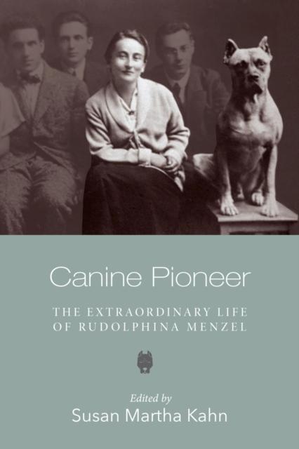 Canine Pioneer The Extraordinary Life of Rudolphina Menzel by Susan Martha Kahn
