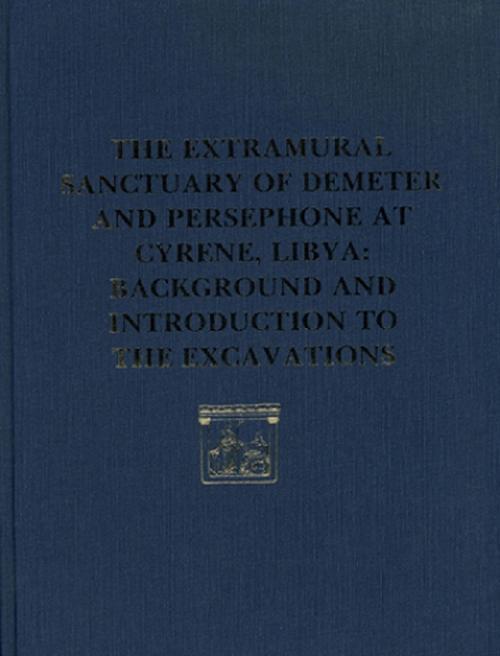 The Extramural Sanctuary of Demeter and Persephone at Cyrene, Libya, Final Reports, Volume I