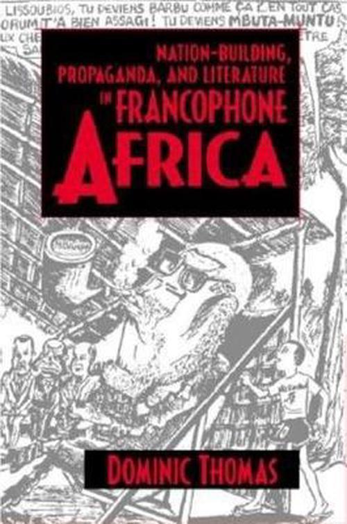 Nation-Building, Propaganda, and Literature in Francophoneafrica
