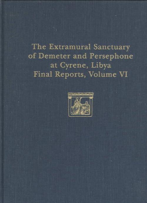 The Extramural Sanctuary of Demeter and Persephone at Cyrene, Libya, Final Reports, Volume VI
