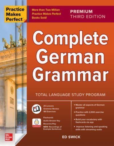 Practice Makes Perfect Complete German Grammar Premium Third Edition by Ed Swick