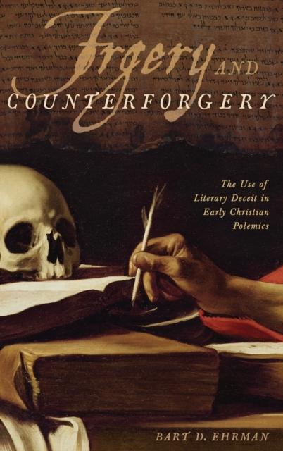 Forgery and Counterforgery by Ehrman & Bart D. & James A. Gray Distinguished Professor of Religious Studies & University of North Carolina & Chapel Hill