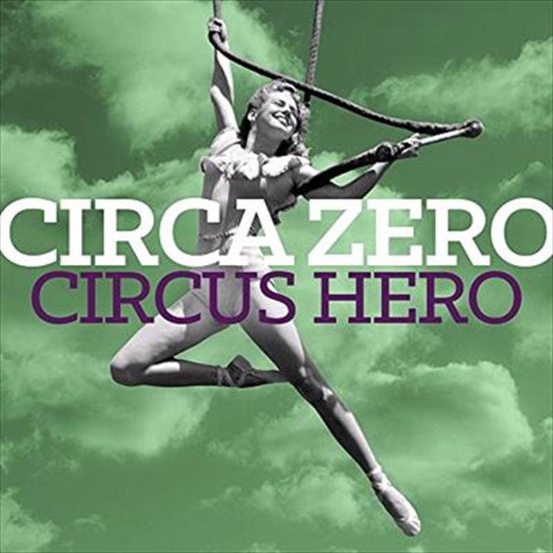 Circa Zero Circus Hero CD