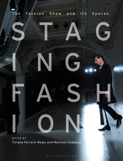 Staging Fashion by Edited by Marissa Lindquist Edited by Dr Tiziana Ferrero Regis