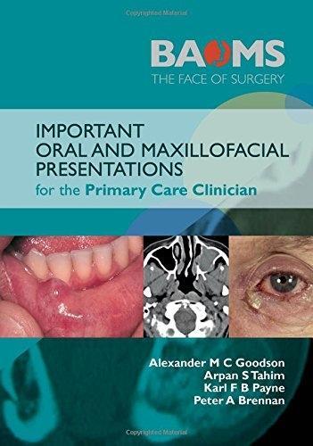 Important Oral and Maxillofacial Presentations for the Primary Care Clinician by Alexander M. C. GoodsonKarl F. B. PaynePeter A. BrennanArpan Tahim