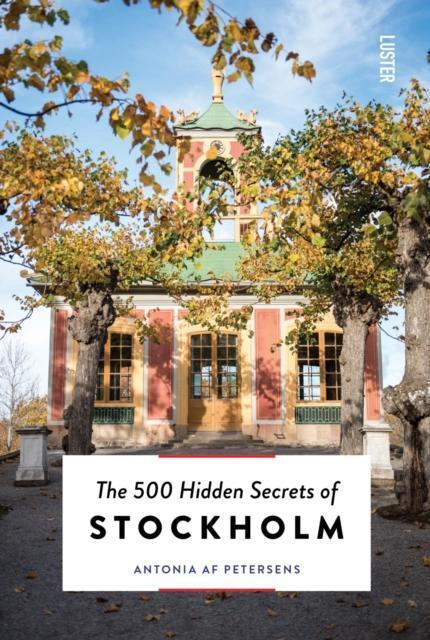 The 500 Hidden Secrets of Stockholm by Antonia af Petersens