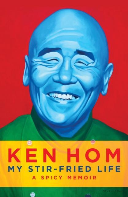 My Stirfried Life by Ken Hom