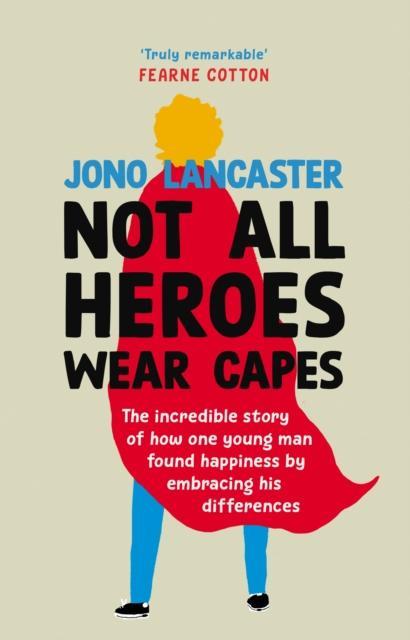 Not All Heroes Wear Capes by Jono Lancaster