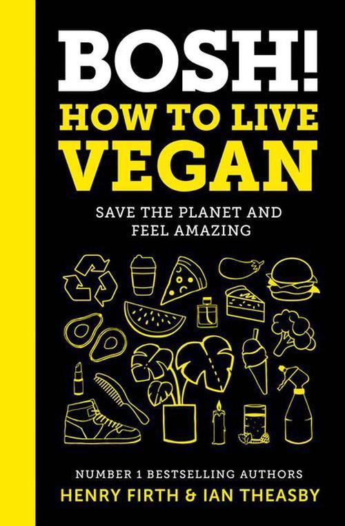 Bosh! How to Live Vegan