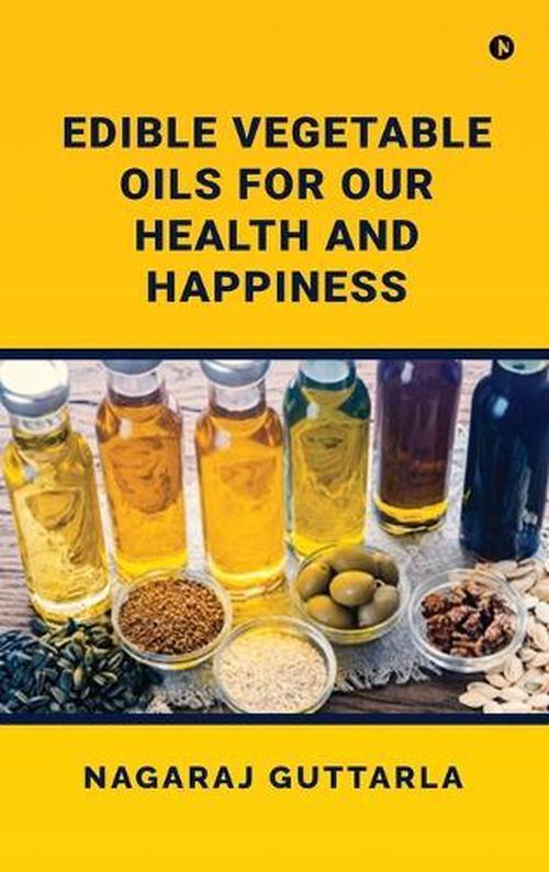 Edible Vegetable Oils for Our Health and Happiness