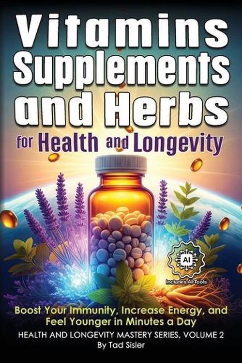 Vitamins, Supplements, and Herbs for Health and Longevity